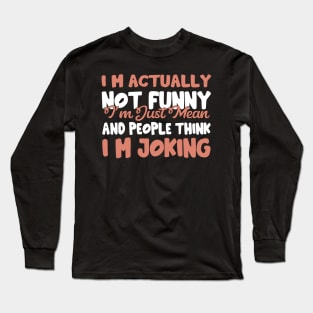 I'm Actually Not Funny Long Sleeve T-Shirt